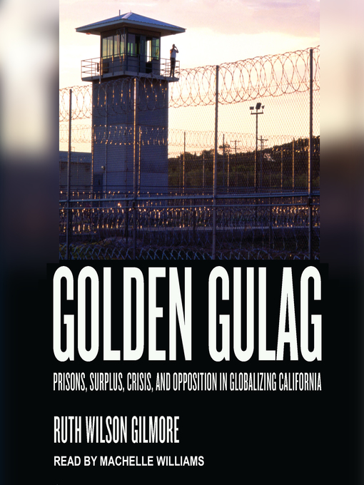 Title details for Golden Gulag by Ruth Wilson Gilmore - Available